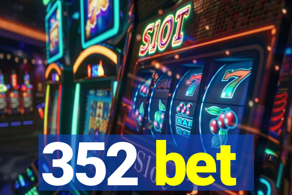 352 bet